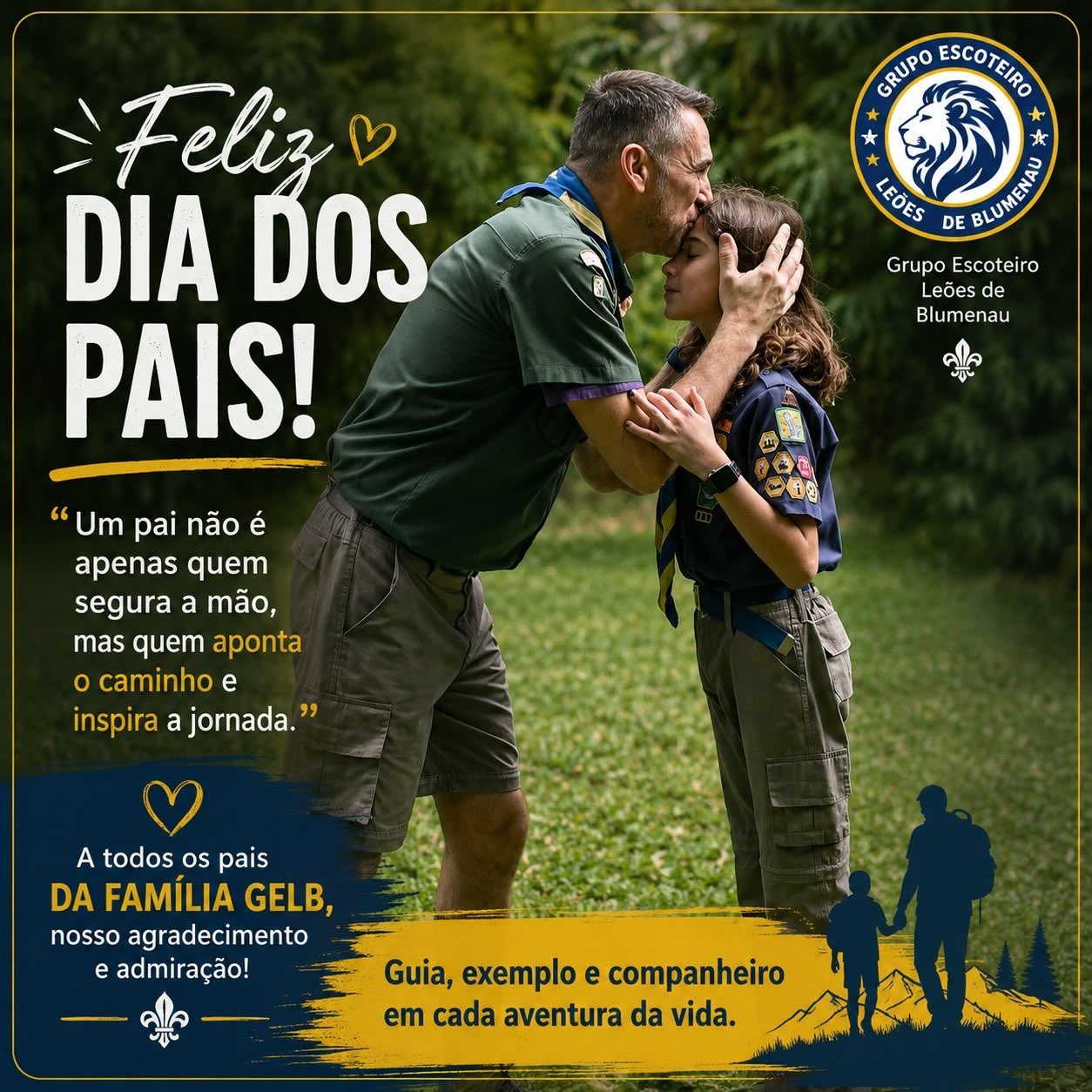 “Feliz Dia dos Pais! 💙☀️
Neste dia especial, queremos celebrar e honrar todos os pais, especialmente aqueles que fazem parte da nossa jornada escoteira. A imagem nos lembra: ‘Um pai não é apenas quem segura a mão, mas quem aponta o caminho e inspira a jornada.’
No escotismo, vemos essa inspiração se concretizar todos os dias. A participação ativa dos pais nas atividades é fundamental! Vocês são muito mais do que apoiadores; são ‘Guia, exemplo e companheiro em cada aventura da vida.’
A presença de vocês nos acampamentos, nas reuniões, e em cada desafio que seus filhos enfrentam, fortalece os laços familiares e enriquece a experiência escoteira. É através do seu exemplo de dedicação, liderança e companheirismo que nossos jovens aprendem valores que levarão para a vida toda.
A todos os pais da FAMÍLIA GELB, o nosso mais profundo agradecimento e admiração! ⚜️🦁